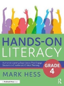 Hands-On Literacy, Grade 4. Authentic Learning Experiences That Engage Students in Creative and Critical Thinking, Paperback/Mark Hess